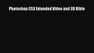 Read Photoshop CS3 Extended Video and 3D Bible PDF Online