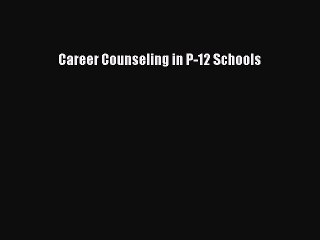 [PDF] Career Counseling in P-12 Schools [Read] Online