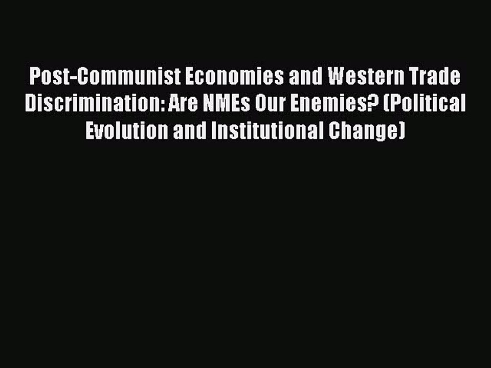 [PDF] Post-Communist Economies and Western Trade Discrimination: Are NMEs Our Enemies? (Political
