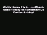 [PDF] MRI of the Elbow and Wrist An Issue of Magnetic Resonance Imaging Clinics of North America