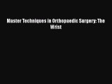 [Download] Master Techniques in Orthopaedic Surgery: The Wrist [Download] Online