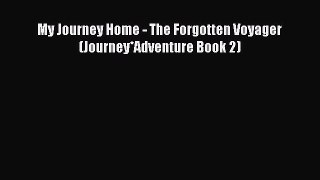 [PDF] My Journey Home - The Forgotten Voyager (Journey*Adventure Book 2) [Download] Online