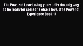 [PDF] The Power of Love: Loving yourself is the only way to be ready for someone else's love.