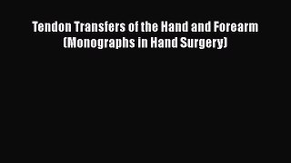 [Download] Tendon Transfers of the Hand and Forearm (Monographs in Hand Surgery) [Read] Online