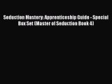 [PDF] Seduction Mastery: Apprenticeship Guide - Special Box Set (Master of Seduction Book 4)