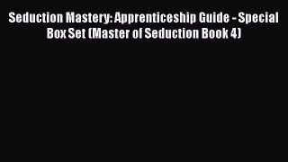 [PDF] Seduction Mastery: Apprenticeship Guide - Special Box Set (Master of Seduction Book 4)
