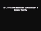 [PDF] The Last Chance Millionaire: It's Not Too Late to Become Wealthy Download Online