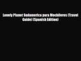 Download Lonely Planet Sudamerica para Mochileros (Travel Guide) (Spanish Edition) Read Online
