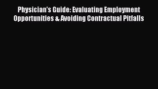 Read Physician's Guide: Evaluating Employment Opportunities & Avoiding Contractual Pitfalls