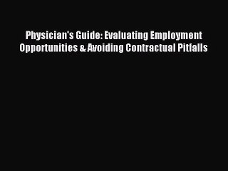 Read Physician's Guide: Evaluating Employment Opportunities & Avoiding Contractual Pitfalls