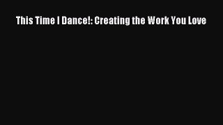 Read This Time I Dance!: Creating the Work You Love Ebook Free