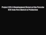 Download Project 928: A Development History of the Porsche 928 from First Sketch to Production