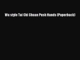 PDF Wu style Tai Chi Chuan Push Hands (Paperback) PDF Book Free