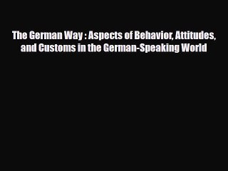 Download The German Way : Aspects of Behavior Attitudes and Customs in the German-Speaking