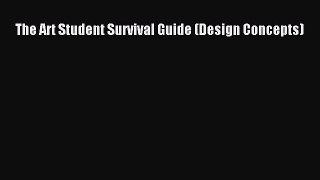 Read The Art Student Survival Guide (Design Concepts) Ebook Free
