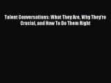 Read Talent Conversations: What They Are Why They're Crucial and How To Do Them Right Ebook