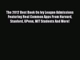 [PDF] The 2012 Best Book On Ivy League Admissions Featuring Real Common Apps From Harvard Stanford