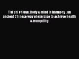 Download T'ai chi ch'uan: Body & mind in harmony : an ancient Chinese way of exercise to achieve