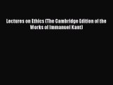 Read Lectures on Ethics (The Cambridge Edition of the Works of Immanuel Kant) PDF Free