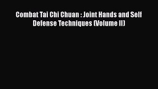 PDF Combat Tai Chi Chuan : Joint Hands and Self Defense Techniques (Volume II) Read Online