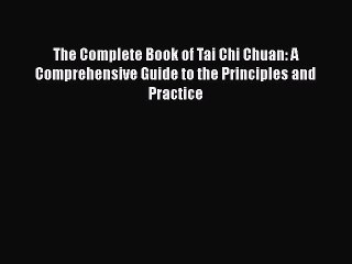 Download The Complete Book of Tai Chi Chuan: A Comprehensive Guide to the Principles and Practice