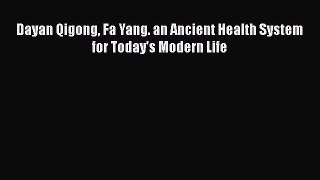 Download Dayan Qigong Fa Yang. an Ancient Health System for Today's Modern Life Read Online