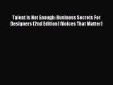 Read Talent Is Not Enough: Business Secrets For Designers (2nd Edition) (Voices That Matter)