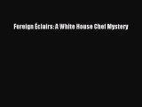 Download Foreign Éclairs: A White House Chef Mystery Free Books