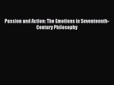 Download Passion and Action: The Emotions in Seventeenth-Century Philosophy Ebook Online