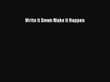 Read Write It Down Make It Happen Ebook Free