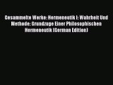 Download Gesammelte Werke: Hermeneutik I: Wahrheit Und Methode: Grundzuge Einer Philosophischen