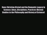 Read Hans Christian Ørsted and the Romantic Legacy in Science: Ideas Disciplines Practices