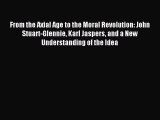 Read From the Axial Age to the Moral Revolution: John Stuart-Glennie Karl Jaspers and a New