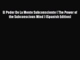Read El Poder De La Mente Subconsciente ( The Power of the Subconscious Mind ) (Spanish Edition)