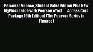 Read Personal Finance Student Value Edition Plus NEW MyFinanceLab with Pearson eText --- Access