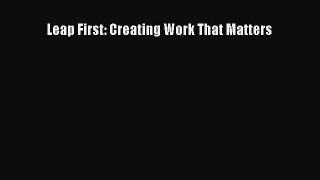 Download Leap First: Creating Work That Matters Ebook Online