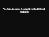 Read The 3rd Alternative: Solving Life's Most Difficult Problems Ebook Free