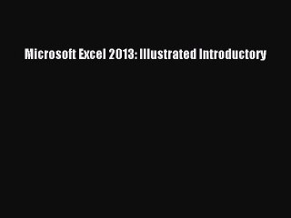 Download Microsoft Excel 2013: Illustrated Introductory Ebook Free