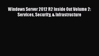 Read Windows Server 2012 R2 Inside Out Volume 2: Services Security & Infrastructure Ebook Free