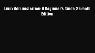 Download Linux Administration: A Beginner's Guide Seventh Edition PDF Free