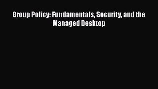 Read Group Policy: Fundamentals Security and the Managed Desktop Ebook Free