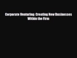 [PDF] Corporate Venturing: Creating New Businesses Within the Firm Read Online