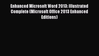 Download Enhanced Microsoft Word 2013: Illustrated Complete (Microsoft Office 2013 Enhanced