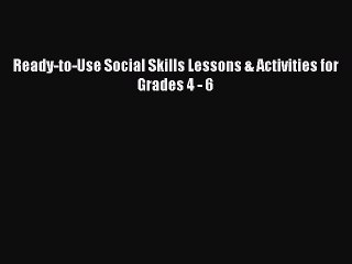 [PDF] Ready-to-Use Social Skills Lessons & Activities for Grades 4 - 6 [Download] Online