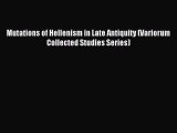 Read Mutations of Hellenism in Late Antiquity (Variorum Collected Studies Series) Ebook Free