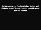 Read Jurisprudence and Theology: In Late Ancient and Medieval Jewish Thought (Studies in the