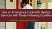 Hire an Emergency Locksmith Sydney Services with These Following Qualities