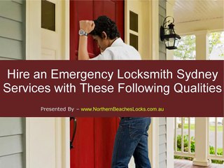 Hire an Emergency Locksmith Sydney Services with These Following Qualities