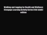 [PDF] Walking and Jogging for Health and Wellness (Cengage Learning Activity Series) 6th (sixth)
