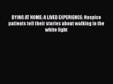 [PDF] DYING AT HOME: A LIVED EXPERIENCE: Hospice patients tell their stories about walking